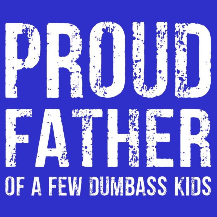 Proud Father Of A Few Dumbass Meaningful Gift Long Sleeve Shirt