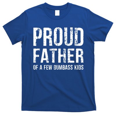 Proud Father Of A Few Dumbass Meaningful Gift T-Shirt