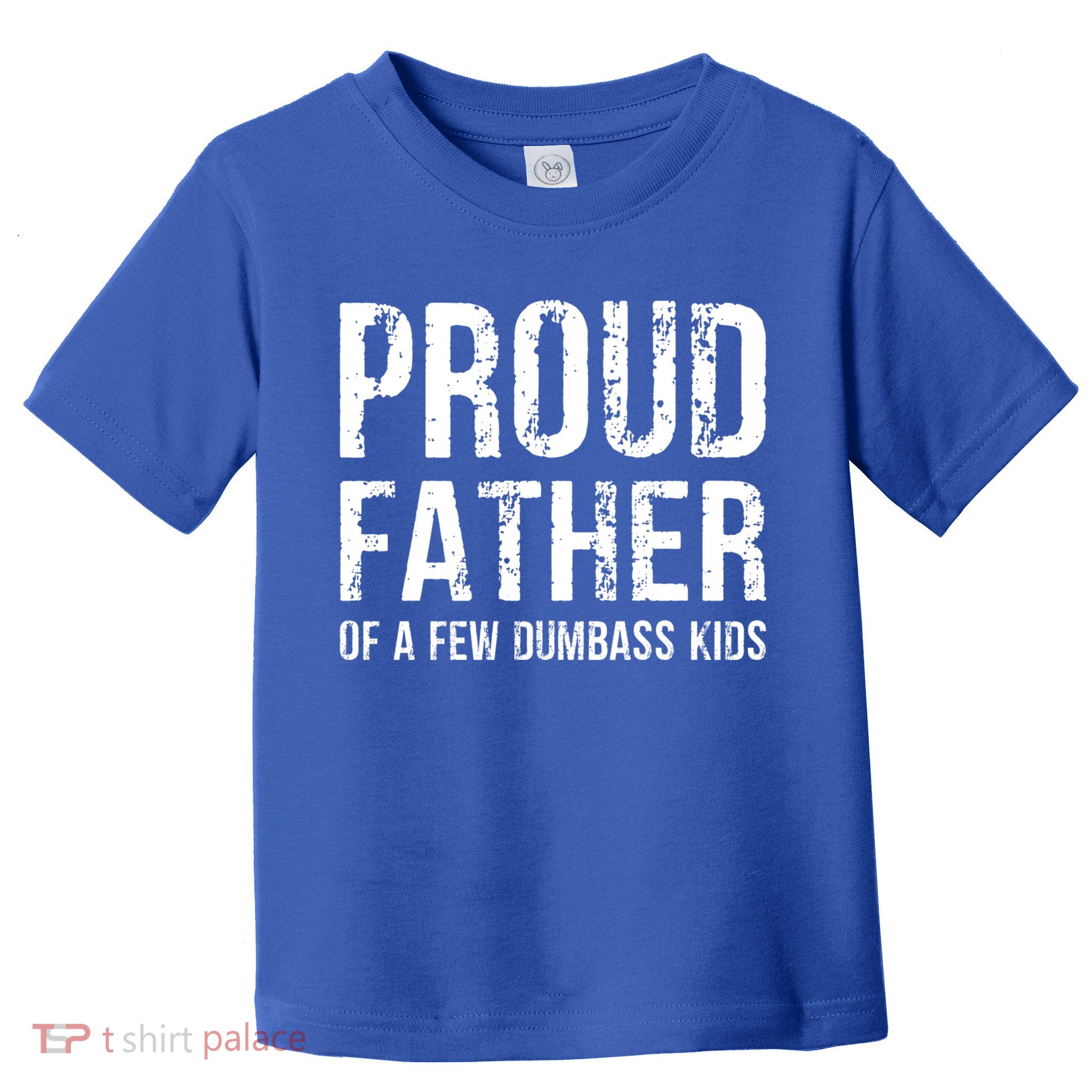 Proud Father Of A Few Dumbass Meaningful Gift Toddler T-Shirt