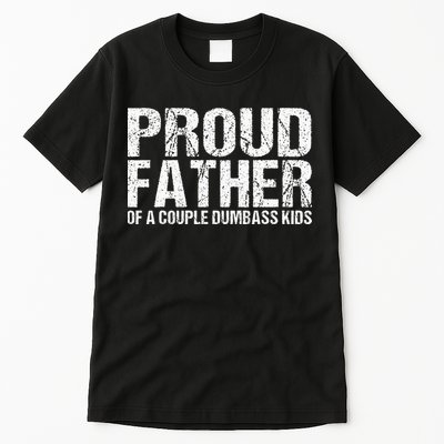 Proud Father Of A Couple Dumbass Tall T-Shirt