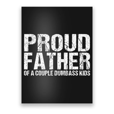 Proud Father Of A Couple Dumbass Poster