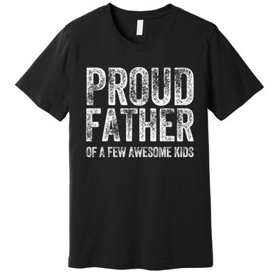 Proud Father Of A Few Awesome Funny Fathers Day Premium T-Shirt