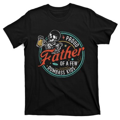 Proud Father Of A Few Dumbass T-Shirt