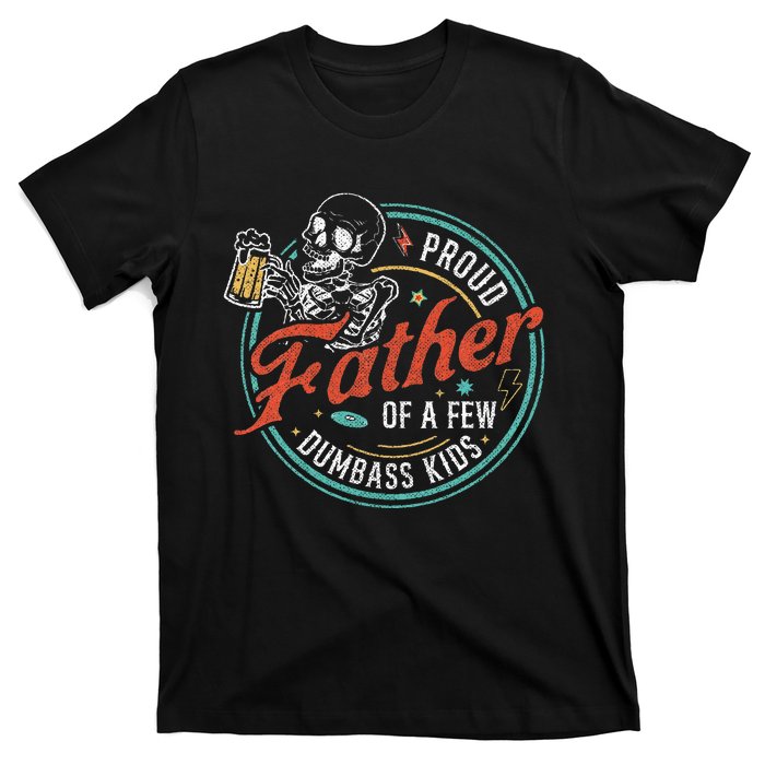 Proud Father Of A Few Dumbass T-Shirt