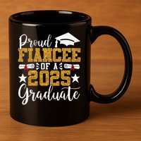 Proud Fiancee Of A 2025 Graduate Fiancee Graduation 2025 11oz C Handle Ceramic Mug