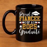Proud Fiancee Of A 2025 Graduate Fiancee Graduation 2025 11oz C Handle Ceramic Mug