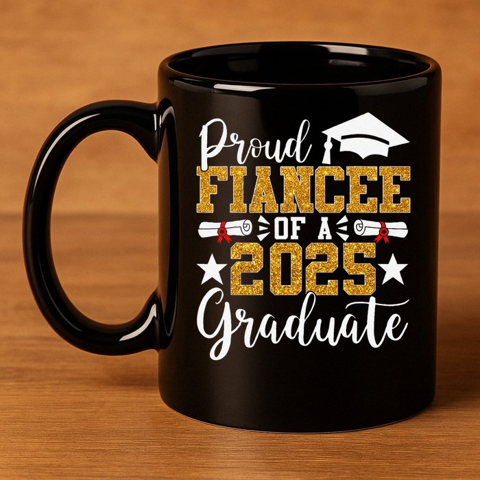 Proud Fiancee Of A 2025 Graduate Fiancee Graduation 2025 11oz C Handle Ceramic Mug