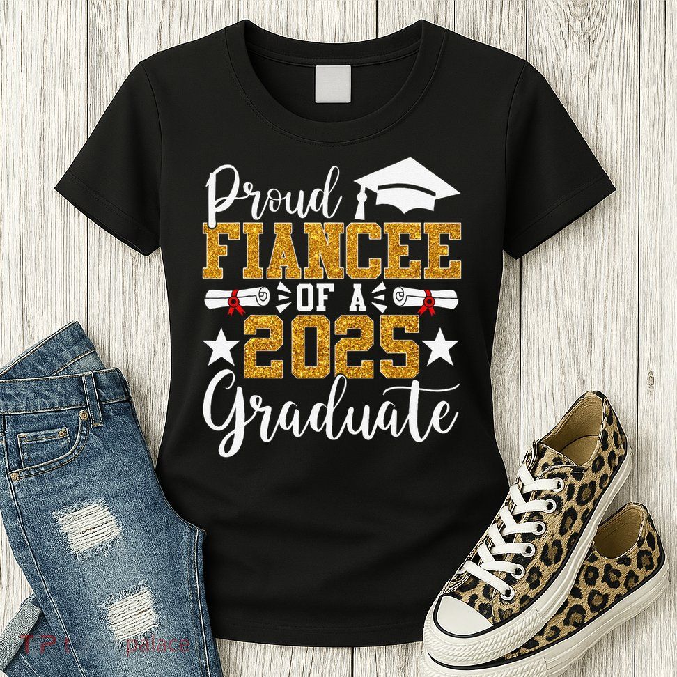 Proud Fiancee Of A 2025 Graduate Fiancee Graduation 2025 Womens T-Shirt