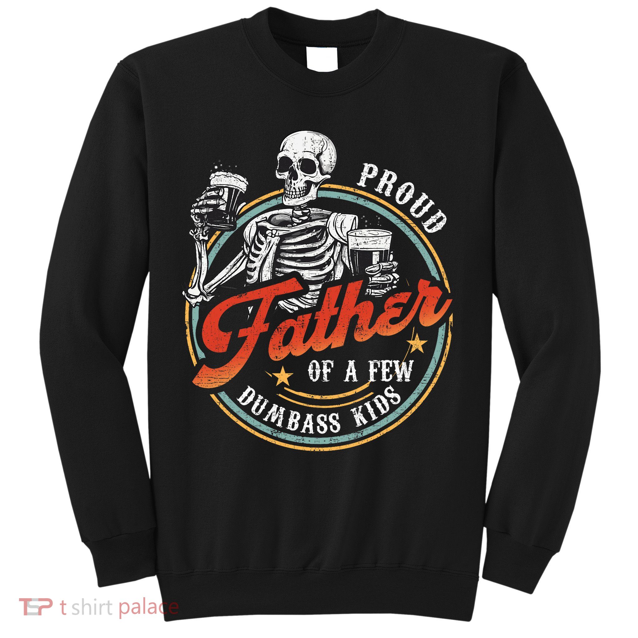 Proud Father Of A Few Dumbass Funny Dad Love Family Sweatshirt