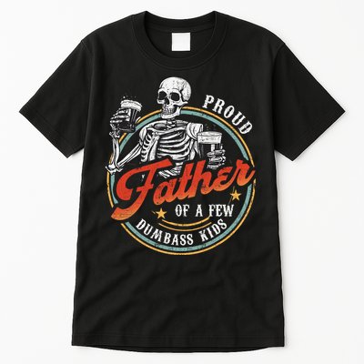Proud Father Of A Few Dumbass Funny Dad Love Family Tall T-Shirt