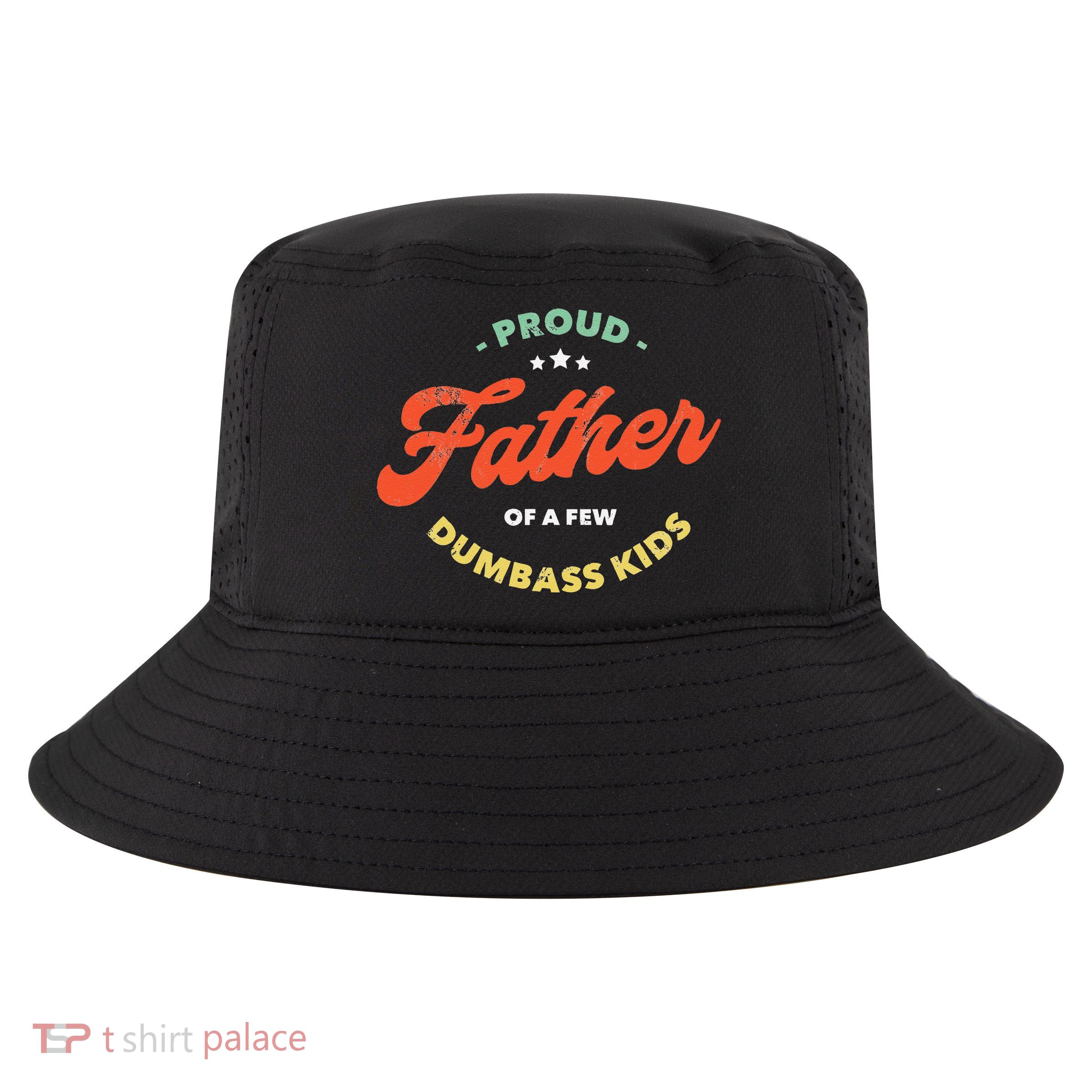 Proud Father Of A Few Dumbass Fathers Day Cool Comfort Performance Bucket Hat