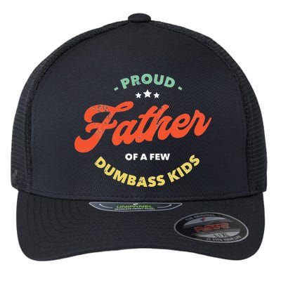 Proud Father Of A Few Dumbass Fathers Day Flexfit Unipanel Trucker Cap