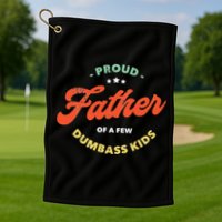 Proud Father Of A Few Dumbass Fathers Day Golf Towel