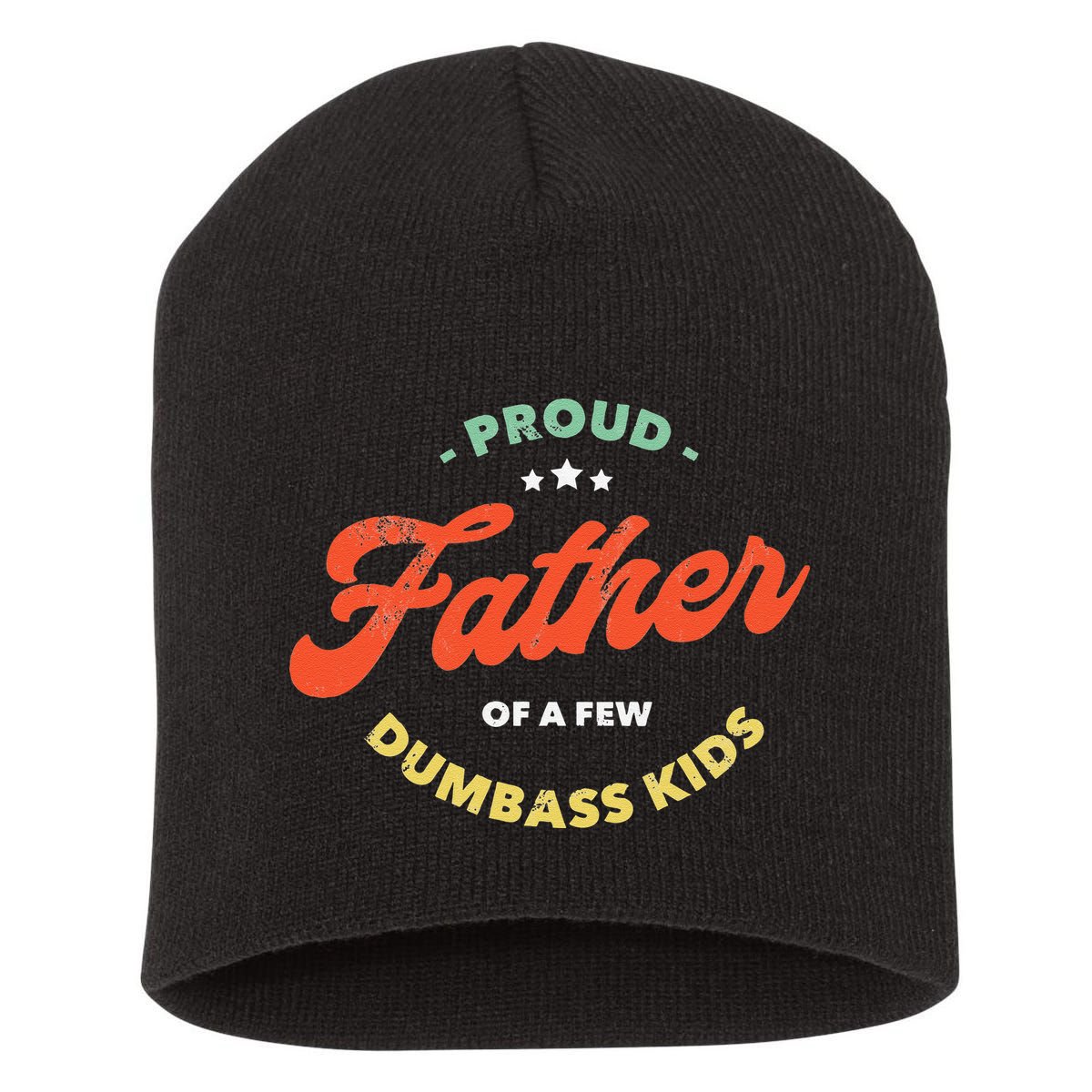 Proud Father Of A Few Dumbass Fathers Day Short Acrylic Beanie