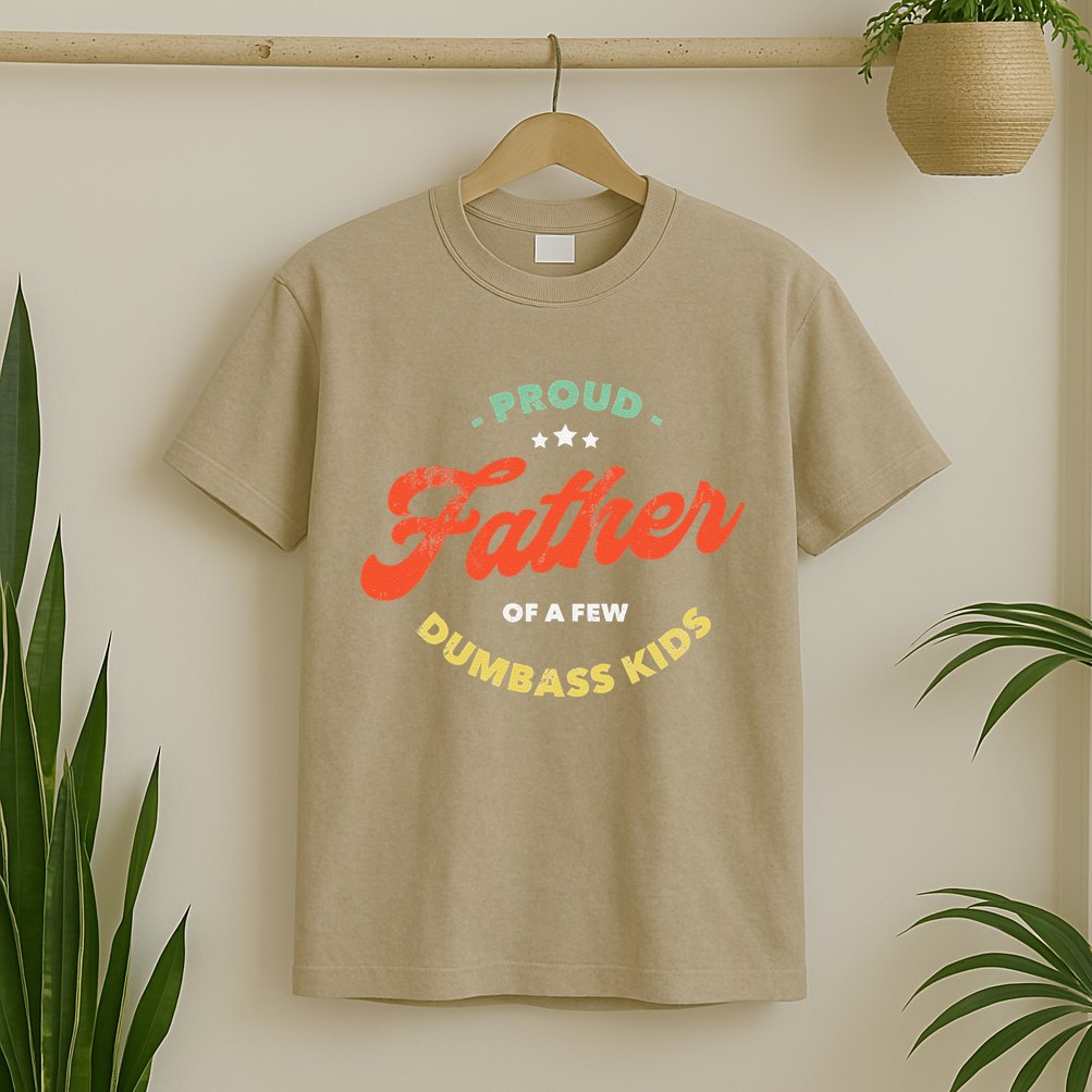 Proud Father Of A Few Dumbass Fathers Day T-Shirt