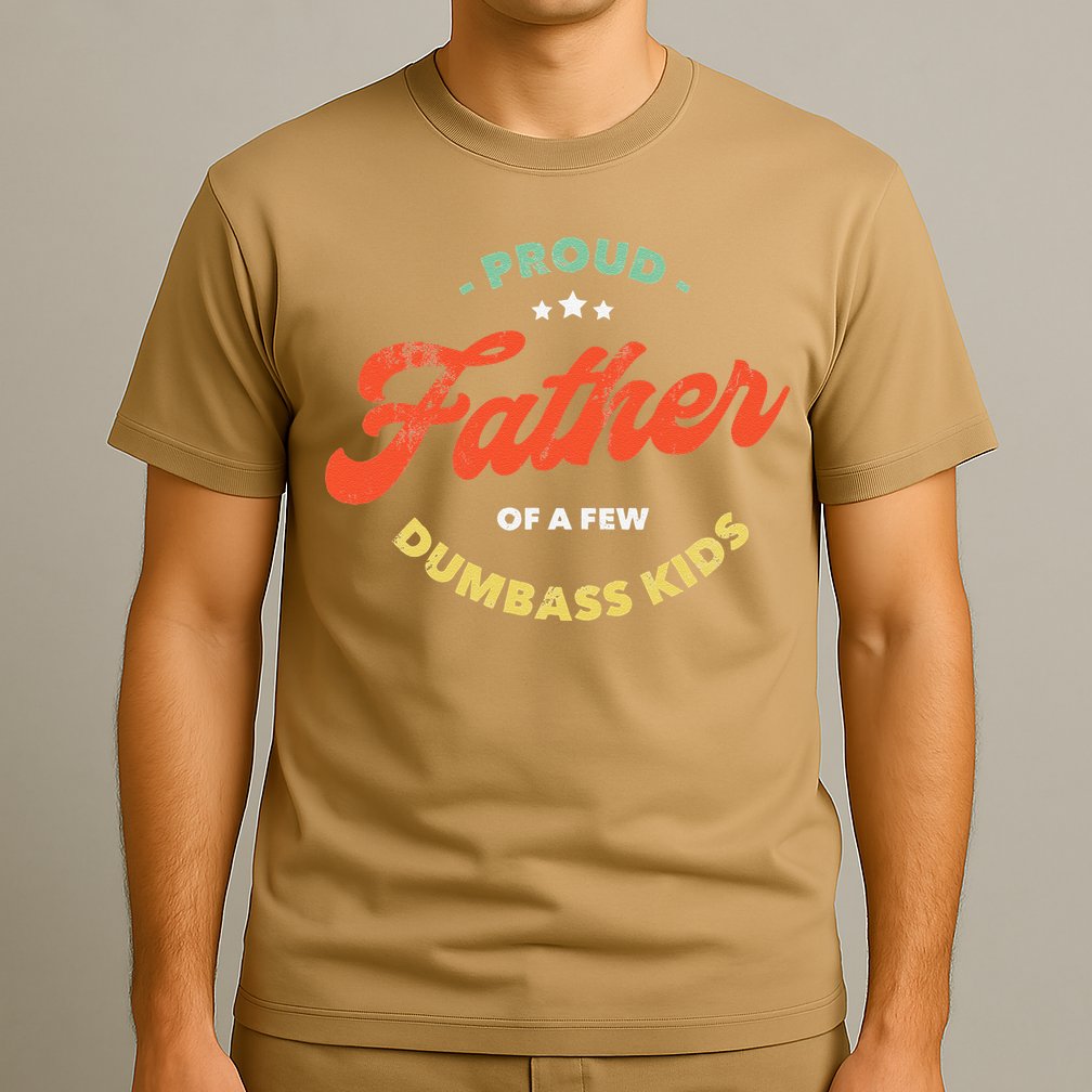 Proud Father Of A Few Dumbass Fathers Day T-Shirt