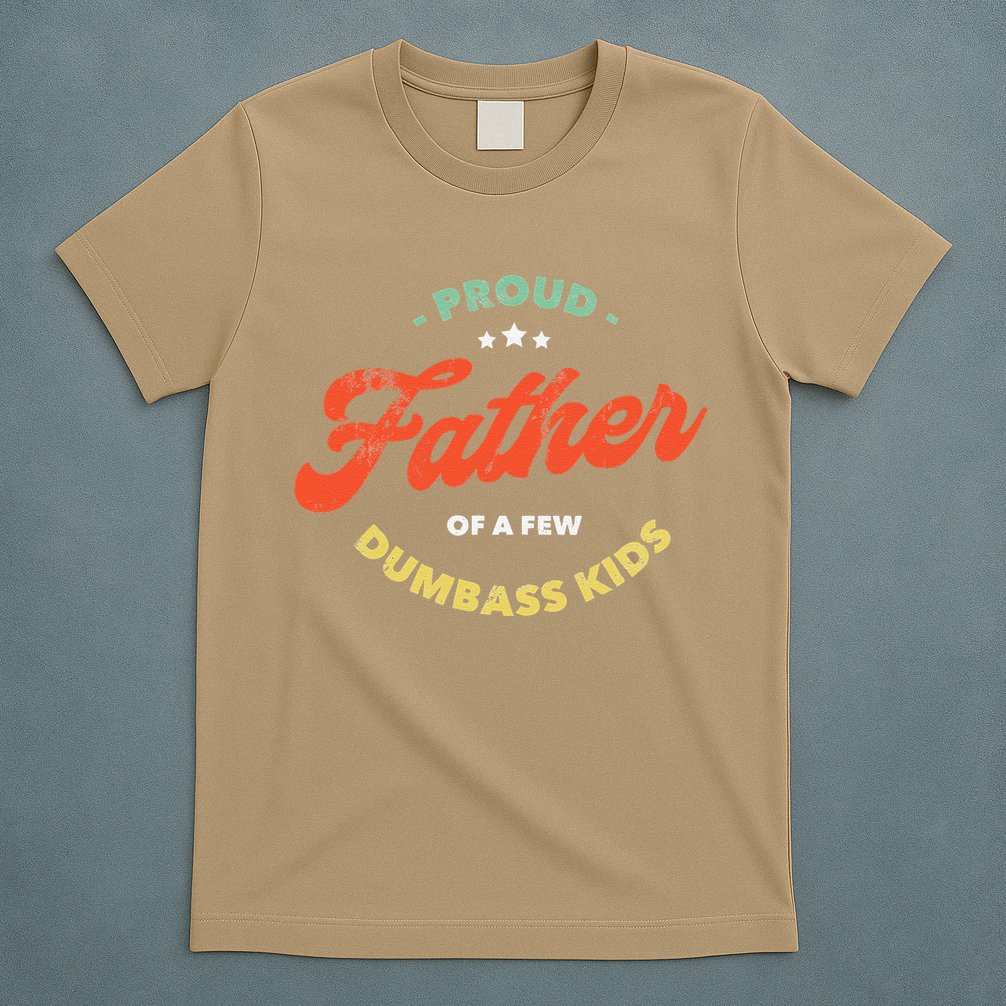Proud Father Of A Few Dumbass Fathers Day T-Shirt