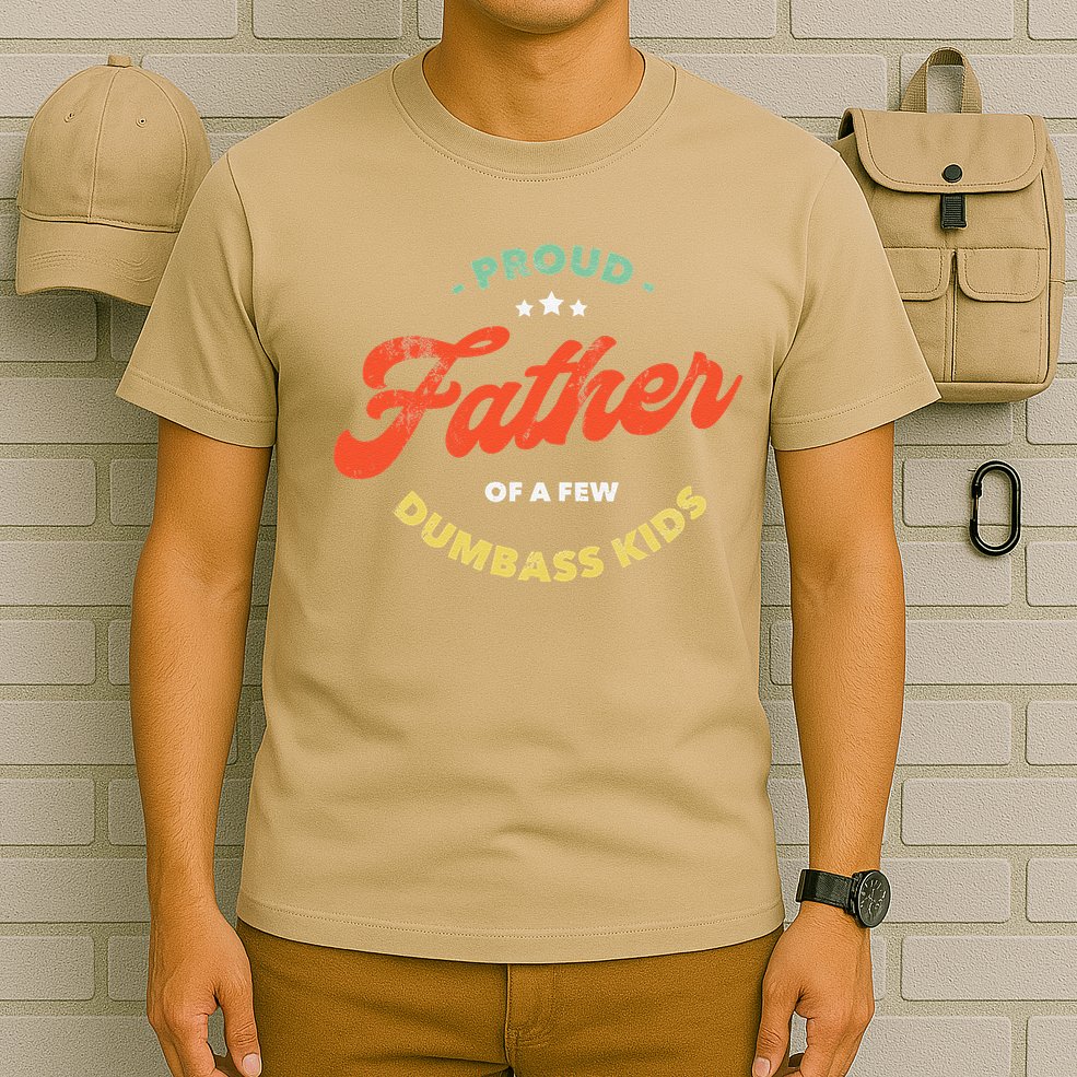 Proud Father Of A Few Dumbass Fathers Day T-Shirt