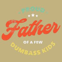 Proud Father Of A Few Dumbass Fathers Day T-Shirt