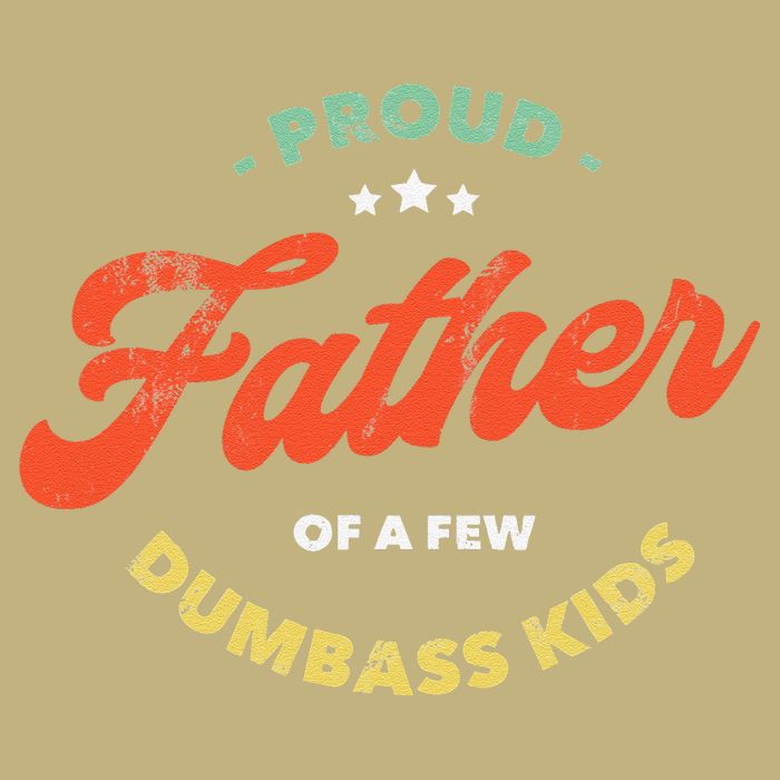 Proud Father Of A Few Dumbass Fathers Day T-Shirt