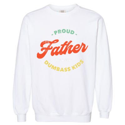 Proud Father Of A Few Dumbass Fathers Day Garment-Dyed Sweatshirt