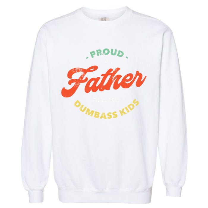 Proud Father Of A Few Dumbass Fathers Day Garment-Dyed Sweatshirt