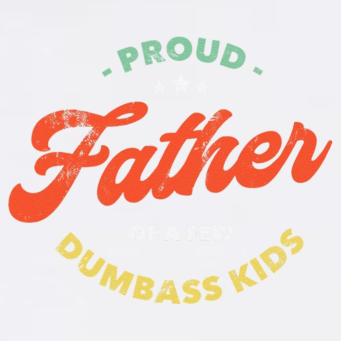 Proud Father Of A Few Dumbass Fathers Day Garment-Dyed Sweatshirt