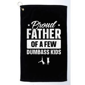 Proud Father Of A Few Dumbass Funny Fathers Day Platinum Collection Golf Towel