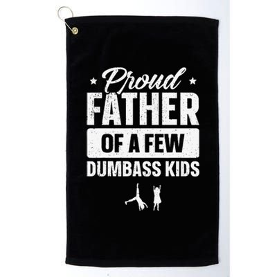 Proud Father Of A Few Dumbass Funny Fathers Day Platinum Collection Golf Towel