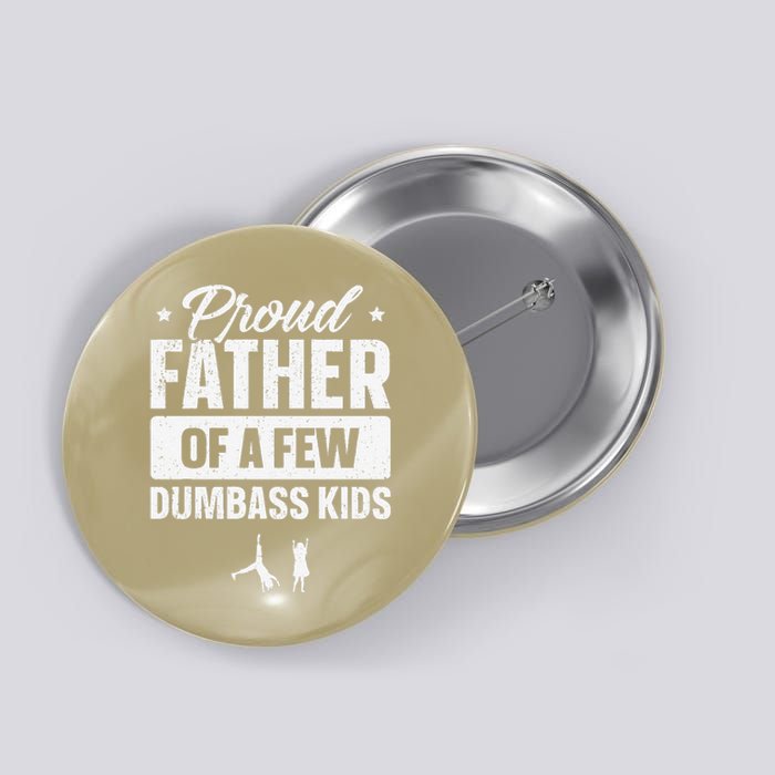 Proud Father Of A Few Dumbass Funny Fathers Day Button