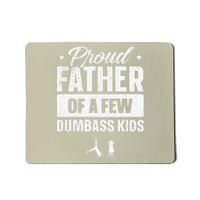 Proud Father Of A Few Dumbass Funny Fathers Day Mousepad