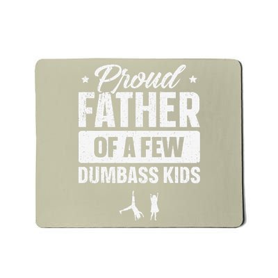 Proud Father Of A Few Dumbass Funny Fathers Day Mousepad