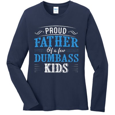 Proud Father Of A Few Dumbass Ladies Long Sleeve Shirt