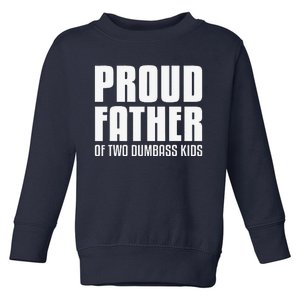 Proud Father Of Two Dumbass Fathers Day Gift Dad Gift Toddler Sweatshirt