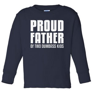 Proud Father Of Two Dumbass Fathers Day Gift Dad Gift Toddler Long Sleeve Shirt