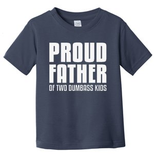 Proud Father Of Two Dumbass Fathers Day Gift Dad Gift Toddler T-Shirt