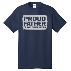 Proud Father Of Two Dumbass Gifts Fathers Day Tall T-Shirt