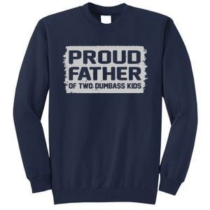 Proud Father Of Two Dumbass Gifts Fathers Day Tall Sweatshirt