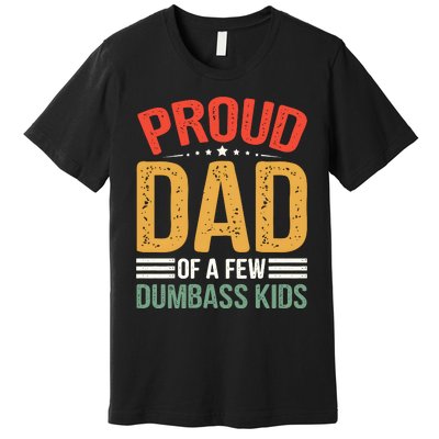 Proud Father Of A Few Dumbass Father Day Premium T-Shirt