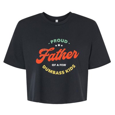 Proud Father Of A Few Dumbass Fathers Day Bella+Canvas Jersey Crop Tee