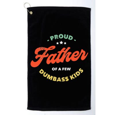 Proud Father Of A Few Dumbass Fathers Day Platinum Collection Golf Towel