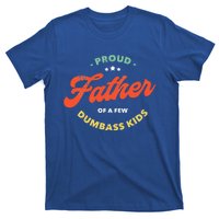 Proud Father Of A Few Dumbass Fathers Day T-Shirt