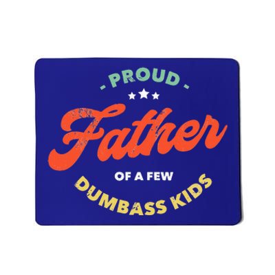 Proud Father Of A Few Dumbass Fathers Day Mousepad