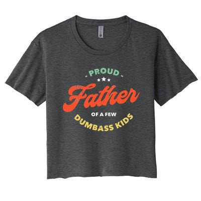 Proud Father Of A Few Dumbass Fathers Day Women's Crop Top Tee