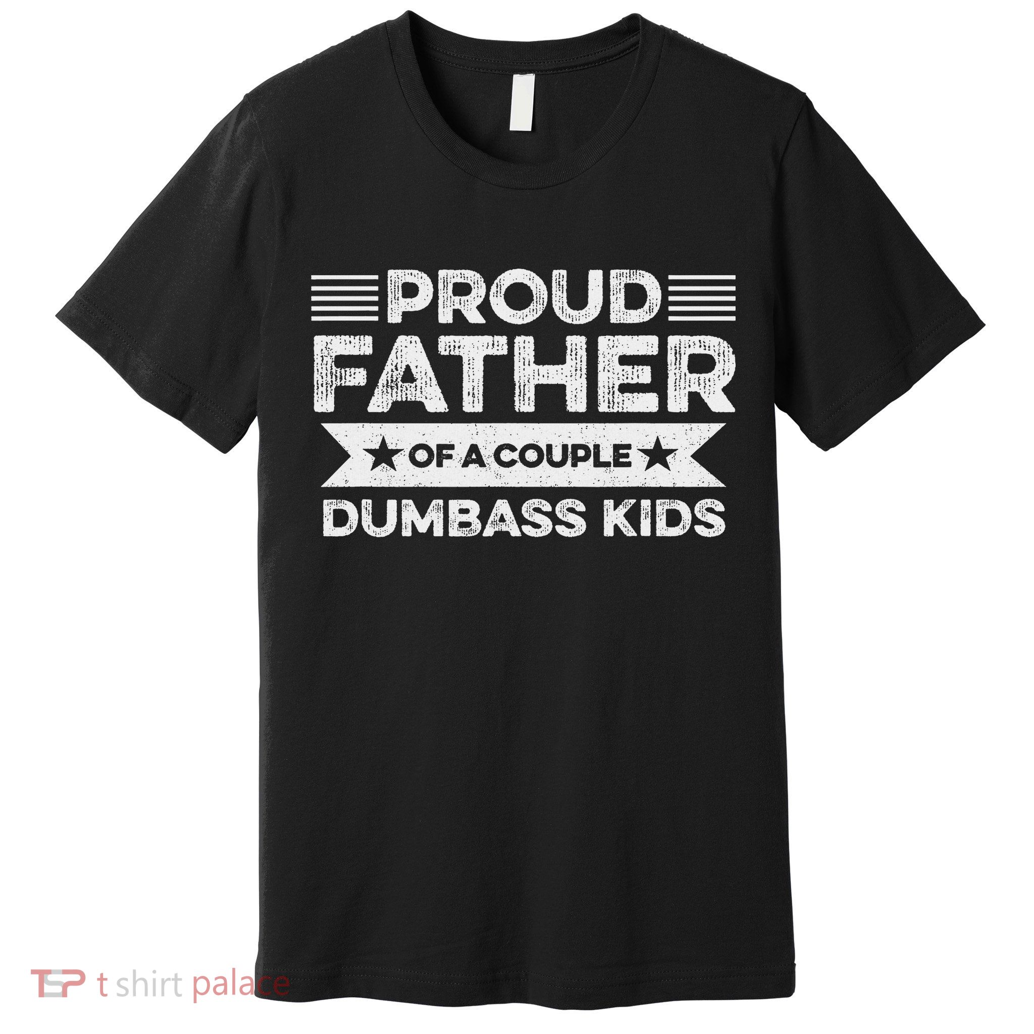 Proud Father Of A Couple Dumbass Funny Father's Day Premium T-Shirt