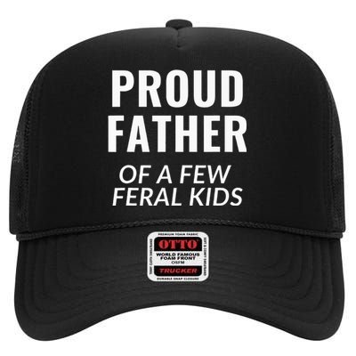 Proud Father Of A Few Feral Kids High Crown Mesh Back Trucker Hat