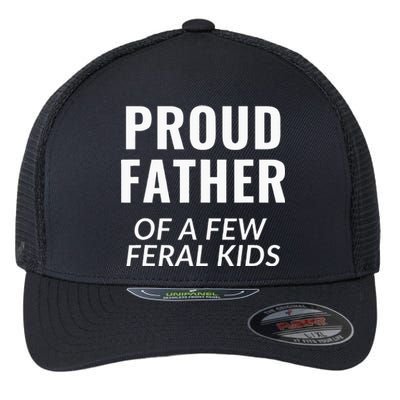 Proud Father Of A Few Feral Kids Flexfit Unipanel Trucker Cap