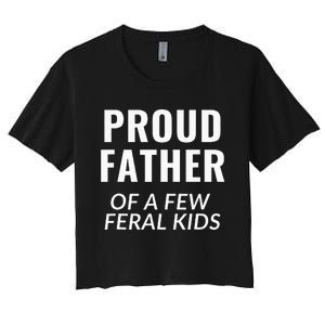 Proud Father Of A Few Feral Kids Women's Crop Top Tee