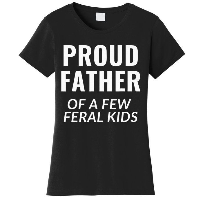 Proud Father Of A Few Feral Kids Women's T-Shirt