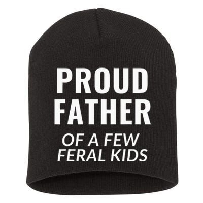 Proud Father Of A Few Feral Kids Short Acrylic Beanie